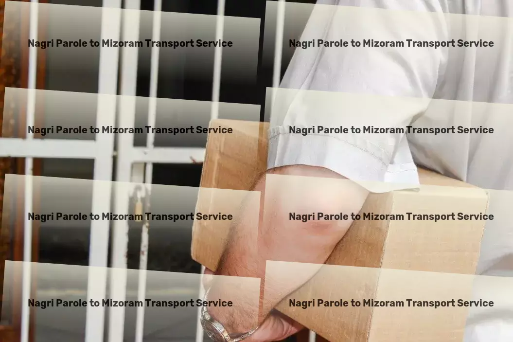 Nagri Parole to Mizoram Transport A tradition of transport excellence continued in India! - Customized goods forwarding