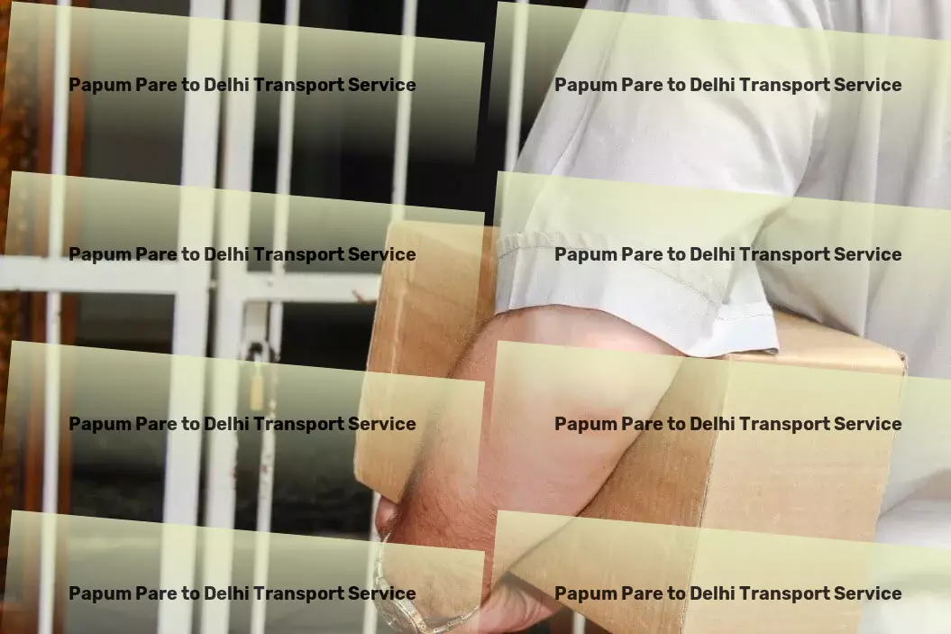 Papum Pare to Delhi Transport Citywide goods logistics