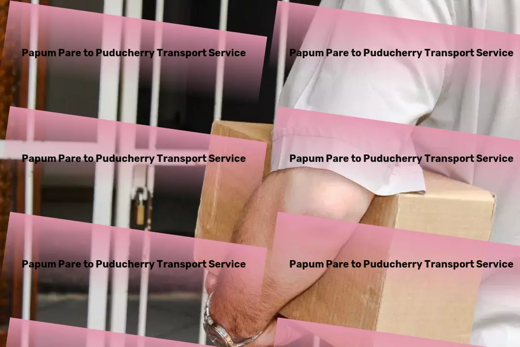 Papum Pare to Puducherry Transport Fast goods solutions