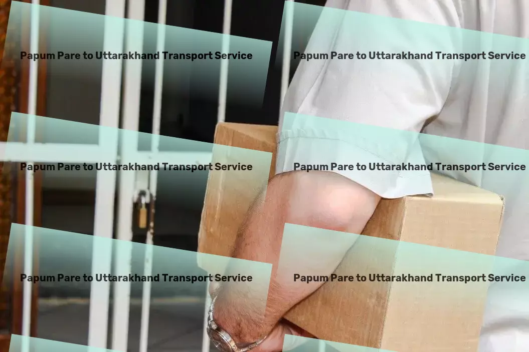 Papum Pare to Uttarakhand Transport Large cargo shipping