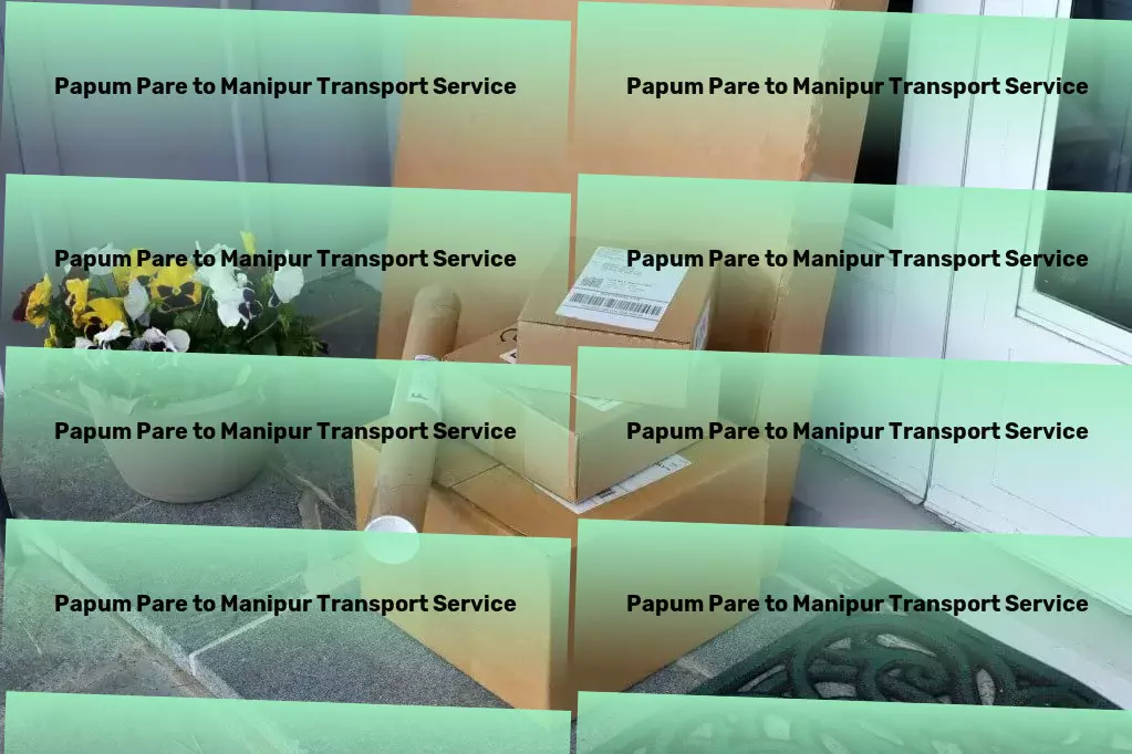 Papum Pare to Manipur Transport Flawless logistics operations within your reach in India! - Expedited delivery services