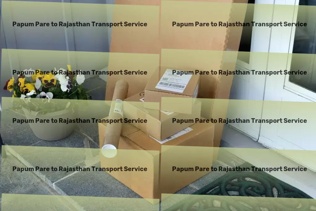 Papum Pare to Rajasthan Transport Empowering businesses with comprehensive logistic services in India! - Local goods operations