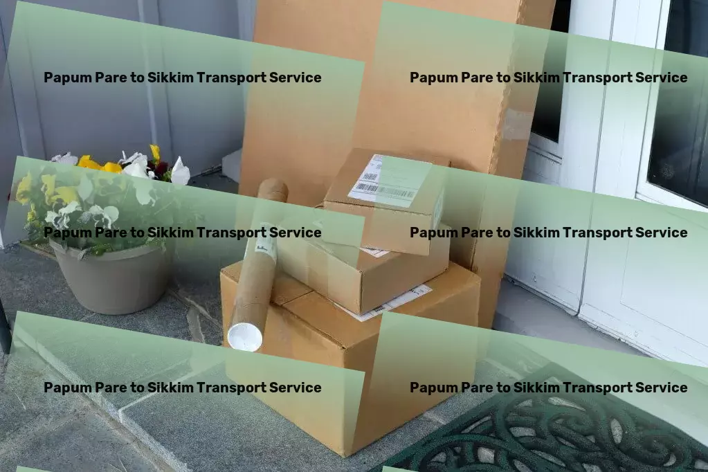 Papum Pare to Sikkim Transport Transformative logistics services for impactful results! - Secure door-to-door cargo