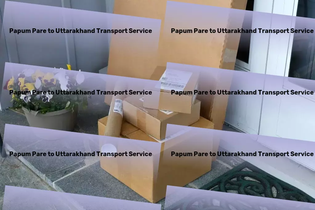 Papum Pare to Uttarakhand Transport Cherishing life's moments through vivid photography. - General freight transportation