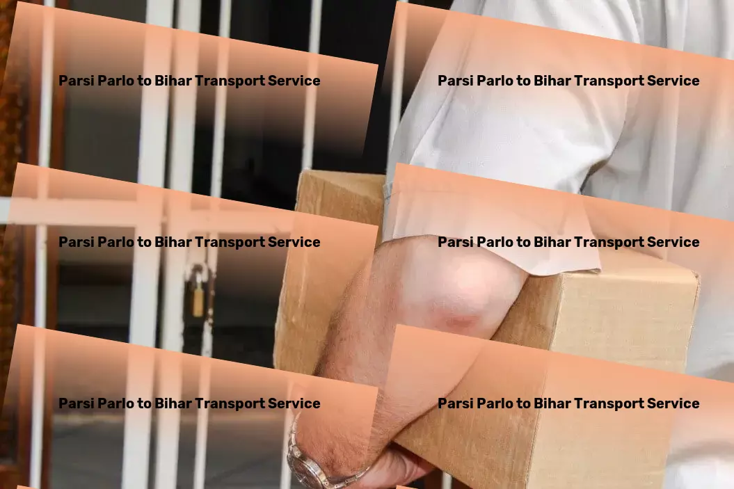 Parsi Parlo to Bihar Transport Setting new benchmarks in logistic service and reliability! - Express parcel shipment services