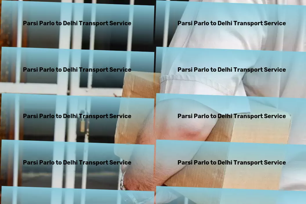 Parsi Parlo to Delhi Transport Unleashing potential through unparalleled solutions. - Professional goods transport