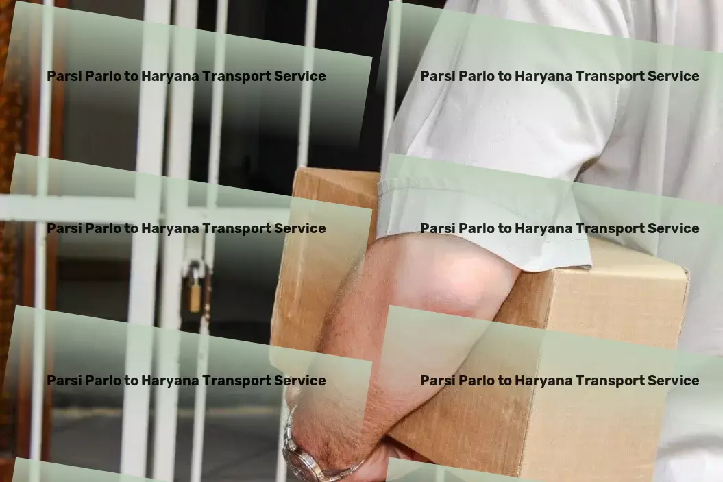 Parsi Parlo to Haryana Transport Crafting superior transport experiences for India. - Domestic freight forwarding