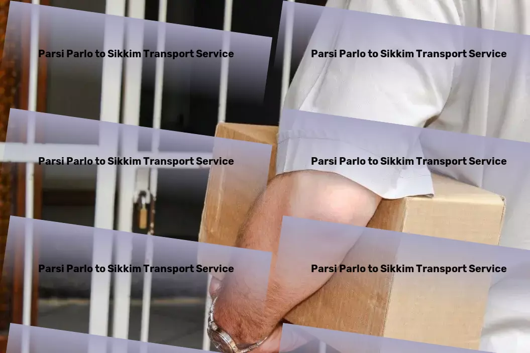 Parsi Parlo to Sikkim Transport Efficiency and reliability - Our promise for Indian transportation! - Advanced transport solutions