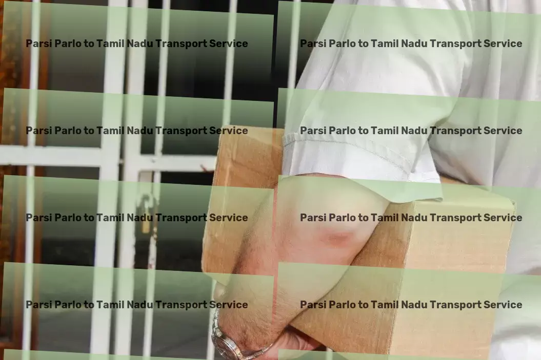 Parsi Parlo to Tamil Nadu Transport Seamless, efficient transportation tailored to India's needs! - Specialized household logistics