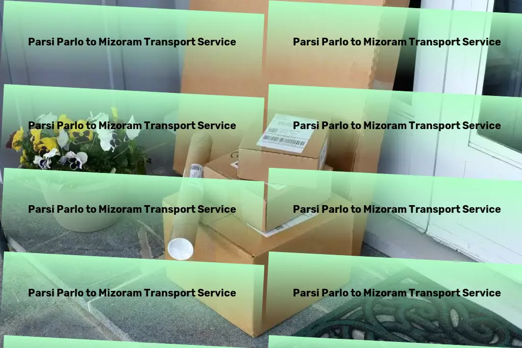 Parsi Parlo to Mizoram Transport Let us navigate the complexities of Indian transport for you. - Multi-destination freight logistics