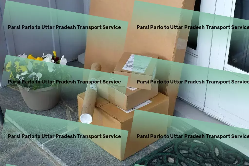 Parsi Parlo to Uttar Pradesh Transport Lead the pack in Indian logistics with our expertise! - High-volume transport services